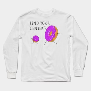 Find Your Center, Funny Donuts. Long Sleeve T-Shirt